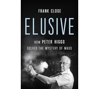Elusive: How Peter Higgs Solved the Mystery of Mass