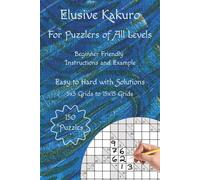 Elusive Kakuro Logic Puzzle Book: Beginner Friendly and Fun for Experienced Cross Sum Puzzlers
