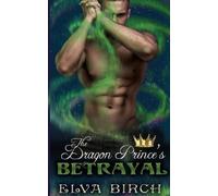 Elva Birch The Dragon Prince's Betrayal (Tascabile) Royal Dragons of Alaska