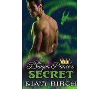 Elva Birch The Dragon Prince's Secret (Tascabile) Royal Dragons of Alaska