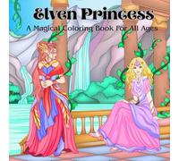 Elven Princess: A Magical Coloring Book For All Ages