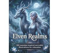 Elven Realms: 100 Mandala Inspired Surrealist Colouring Pages For Relaxation