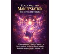 Elver noct and manifestation the inner structure: A Neuroscientist's Study of Identity to Rewiring Your Brain, Escaping Negative Thinking, and Creating a fulfilled life
