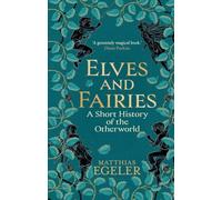 Elves and Fairies : A Short History of the Otherworld