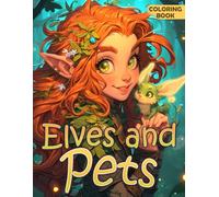 Elves and Pets Coloring Book: Enchanted Realms Coloring Pages featuring Magical Fantasy Illustrations for Kids and Adults for Relaxation and Creativity