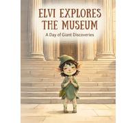 Elvi Explores the Museum: A Coloring and Activity Book for Boys and Girls Ages 4-7 - Dinosaurs, Ancient Egypt, and Giant Discoveries
