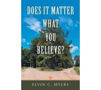 Elvin C Myers Does It Matter What You Believe? (Tascabile)