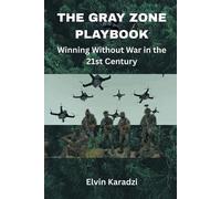Elvin Karadzi The Gray Zone Playbook: Winning Without War in the 21s (Tascabile)