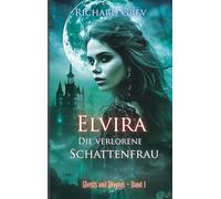Elvira - Die verlorene Schattenfrau: Mystische Dark Fantasy über Schuld, Identität und Erlösung