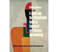 Elvis Alves I Am No Battlefield but a Forest of Trees Growing (Tascabile)