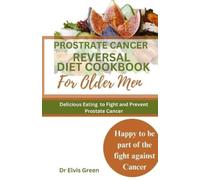 Elvis Green Prostrate Cancer Reversal Diet cookbook for Older Men (Tascabile)