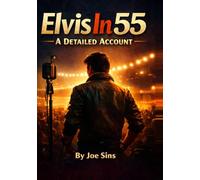 Elvis in 55: A Definitive Account of the Year That Changed Rock 'n' Roll