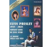 Elvis presley 1935-2025 novant'anni di una star. Le donne della sua vita