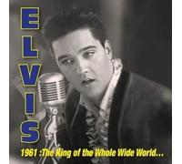 Elvis Presley 1961: King Of Whole Wild World (CD)