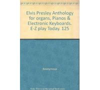 Elvis Presley Anthology for organs, Pianos & Electronic Keyboards. E-Z play Today. 125