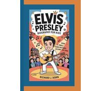 ELVIS PRESLEY BIOGRAPHY FOR KIDS: How a Small-Town Dreamer Became the King