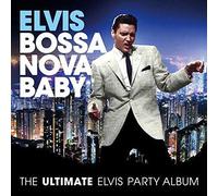 Presley, Elvis - Bossa Nova Baby: The Ultimate Elvis Presley Party
