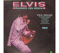 ELVIS PRESLEY - raised on rock / for ol' times sake