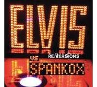 Elvis Presley Vs.Spankox - Re: Versions [Digi 2cd]