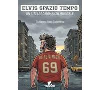 Elvis spazio tempo. Un bizzarro romanzo musicale