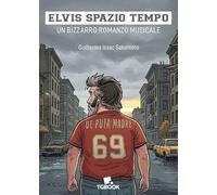 Elvis spazio tempo. Un bizzarro romanzo musicale