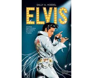 Elvis. Storia dell'icona più amata di tutti i tempi