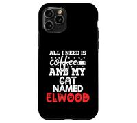 Elwood Gifts All I Need Is Coffee Cat Named Elwood Custodia per iPhone 11 Pro