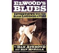 Elwood's Blues: Interviews with the Blues Legends and Stars
