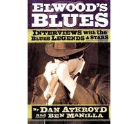 Elwood's Blues: Interviews with the Blues Legends and Stars: Interviews Wi...