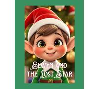 Elwyn and the Lost Star: Christmas Story, Christmas Holiday Elf Tale, Children's Xmas gift book