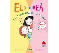 Il fantasma della scuola. Ely + Bea. Nuova ediz.. Vol. 2
