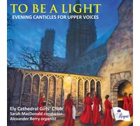 Ely Cathedral Girls' Choi To Be a Light: Evening Canticles for Upper Voice (CD)