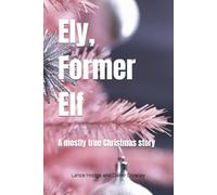 Ely, Former Elf: A mostly true Christmas story