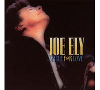 ELY, JOE - SETTLE FOR LOVE