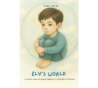 Ély’s World: A Journey Inside the Magical Bubble of a Child Who Is Different