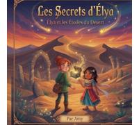 Élya et les Étoiles du Désert: Les Secrets d'Élya - Tome 2