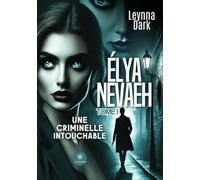 Élya Nevaeh: Tome I - Une criminelle intouchable