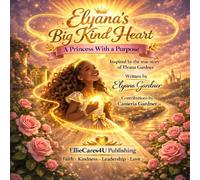Elyana’s Big Kind Heart: A Princess With a Purpose