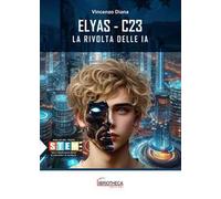 Elyas C23. La rivolta delle IA. Ediz. per la scuola