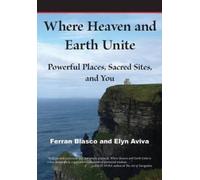 Elyn Aviva Ferran Blasco Where Heaven and Earth Unite (Tascabile)