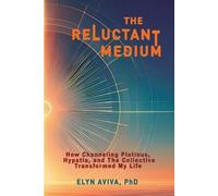 Elyn Aviva The Reluctant Medium - How Channeling Plotinus, Hypatia, (Tascabile)