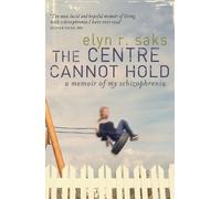 Elyn R. Saks The Centre Cannot Hold (Tascabile)
