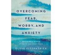 Elyse Fitzpatrick Overcoming Fear, Worry, and Anxiety (Tascabile)