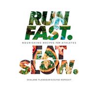 Shalane Flanagan Elyse Kopecky Run Fast. Eat Slow. (Copertina rigida)