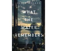 Elyse Welles What the Water Remembers (Tascabile)