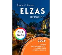Elzas Reisgids 2026: Tussen Wijngaarden, Dorpen en Franse Sfeer