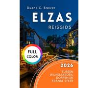 Elzas Reisgids 2026: Tussen Wijngaarden, Dorpen en Franse Sfeer