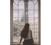 Em busca da minha alma: Não perca a vida buscando aquilo que sempre viveu em você