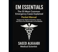 "EM Essentials: The 55 Most Common Emergency Cases Explained": "Designed for Medical Students, Interns, and Future First Responders at the Bedside"