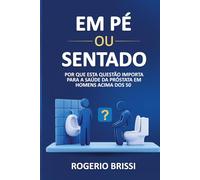 EM PÉ OU SENTADO?: Por que esta questão importa para a saúde da próstata em homens acima dos 50
